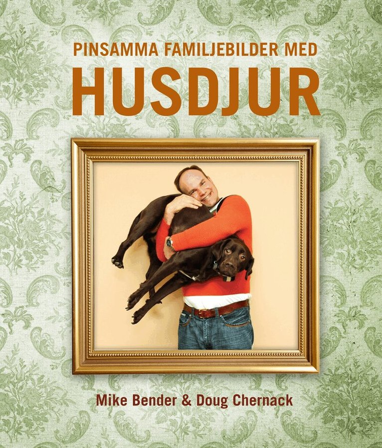 Mike Bender, Doug Chernack - Pinsamma familjebilder : husdjur, Inbunden