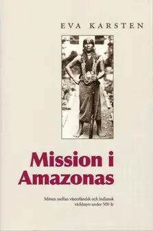Eva Karsten - Mission i Amazonas: Möten mellan västerländsk och indiansk världssyn under 500 år, Häftad. Tillgänglighet: Lägg i varukorg