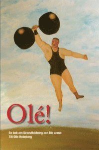 Olé! En bok om lärarutbildning och lite annat. Till Olle Holmberg, Inbunden
