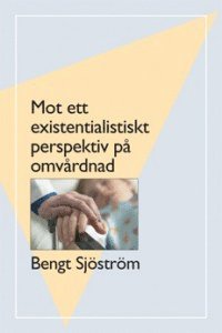 Mot ett existentialistiskt perspektiv p� omv�rdnad
