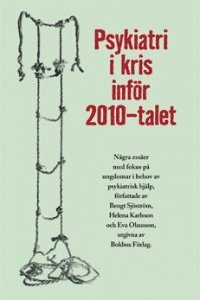 Psykiatri i kris inf�r 2010-talet : n�gra ess�er med fokus p� ungdomar i behov av psykiatrisk hj�lp