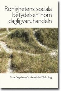 R�rlighetens sociala betydelser inom dagligvaruhandeln : handlare, butikschefer och butiksanst�llda om r�rlighet in i, inom, och ut ur dagligvaruhandeln