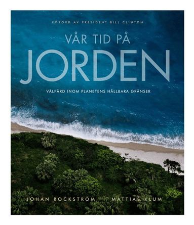 Mattias Klum, Johan Rockström - Vår tid på jorden : välfärd inom planetens hållbara gränser, Häftad