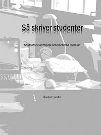 Barbro Lundin - Så skriver studenter : studenters skriftspråk och normerna i språket, Häftad