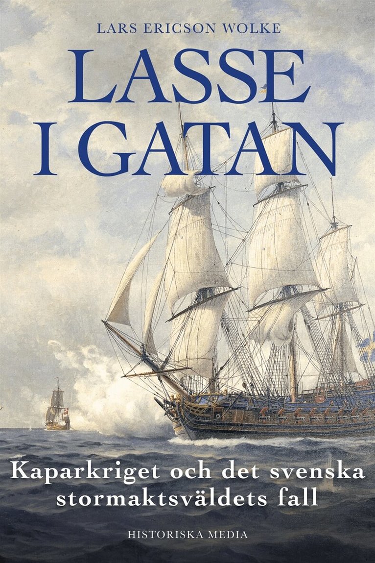 Lars Ericson Wolke - Lasse i gatan : kaparkriget och det svenska stormaktsväldets fall, E-bok