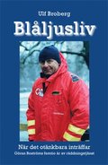Blåljusliv : när det otänkbara inträffar - Göran Boströms femtio år av räddningstjänst