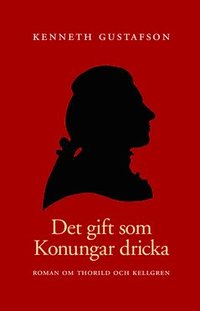 e-Bok Det gift som konungar dricka  roman om Thorild och Kellgren