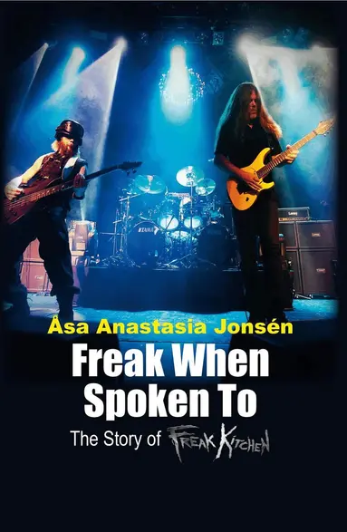 Åsa Anastasia Jonsén - Freak when spoken to : the story of Freak Kitchen, Inbunden
