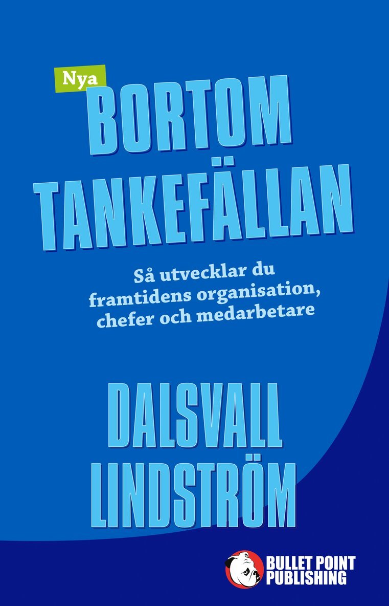 Magnus Dalsvall, Kjell Lindström - Nya Bortom tankefällan : Så utvecklar du framtidens organisation, chefer oc, Inbunden