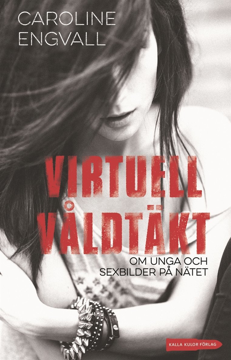 Caroline Engvall - Virtuell våldtäkt: om unga och sexbilder på nätet, E-bok