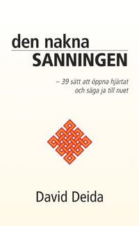 Den nakna sanningen : 39 stt att ppna hjrtat och sga ja till nuet