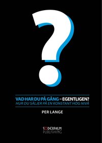 Vad har du p� g�ng - egentligen? Hur du s�ljer p� en konstant h�g niv�