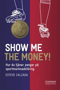 e-Bok Show me the money  tjäna pengar på sportmarknadsföring