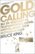Gold Calling - Bli en mästare på telefonförsäljning, uppföljning och mötesb