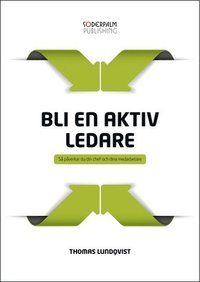 Bli en aktiv ledare : så påverkar du din chef och dina medarbetare