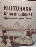 Kulturarv, keramik, konst -- Hgans Museum och Konsthall 1924--2023