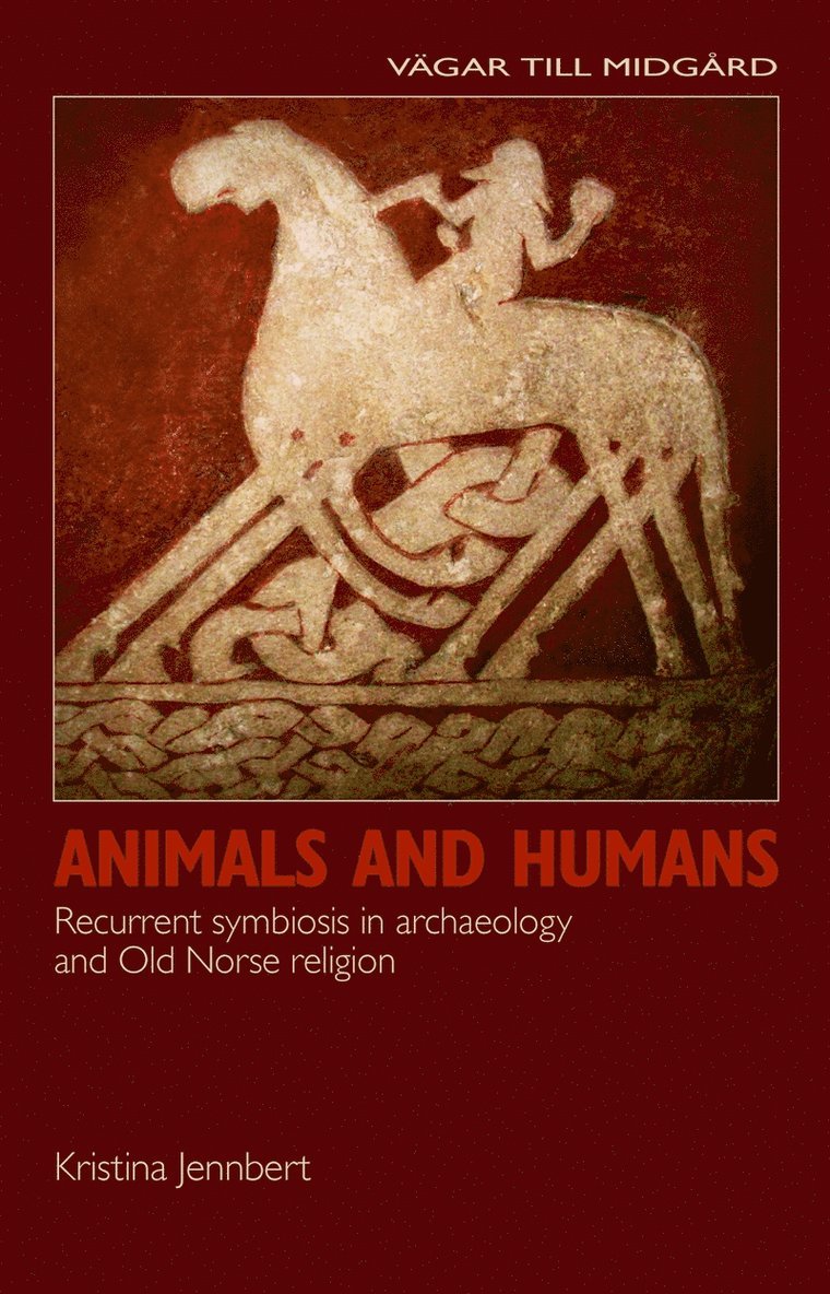 Kristina Jennbert - Animals and humans : recurrent symbiosis in archaeology and Old Norse religion, E-bok