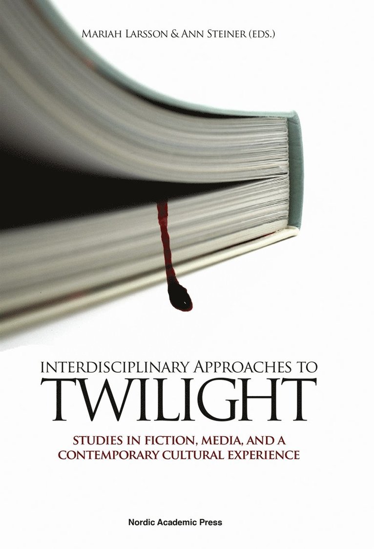 Ann Steiner, Mariah Larsson - Interdisciplinary approaches to Twilight : studies in fiction, media and a contemporary cultural experience, E-bok