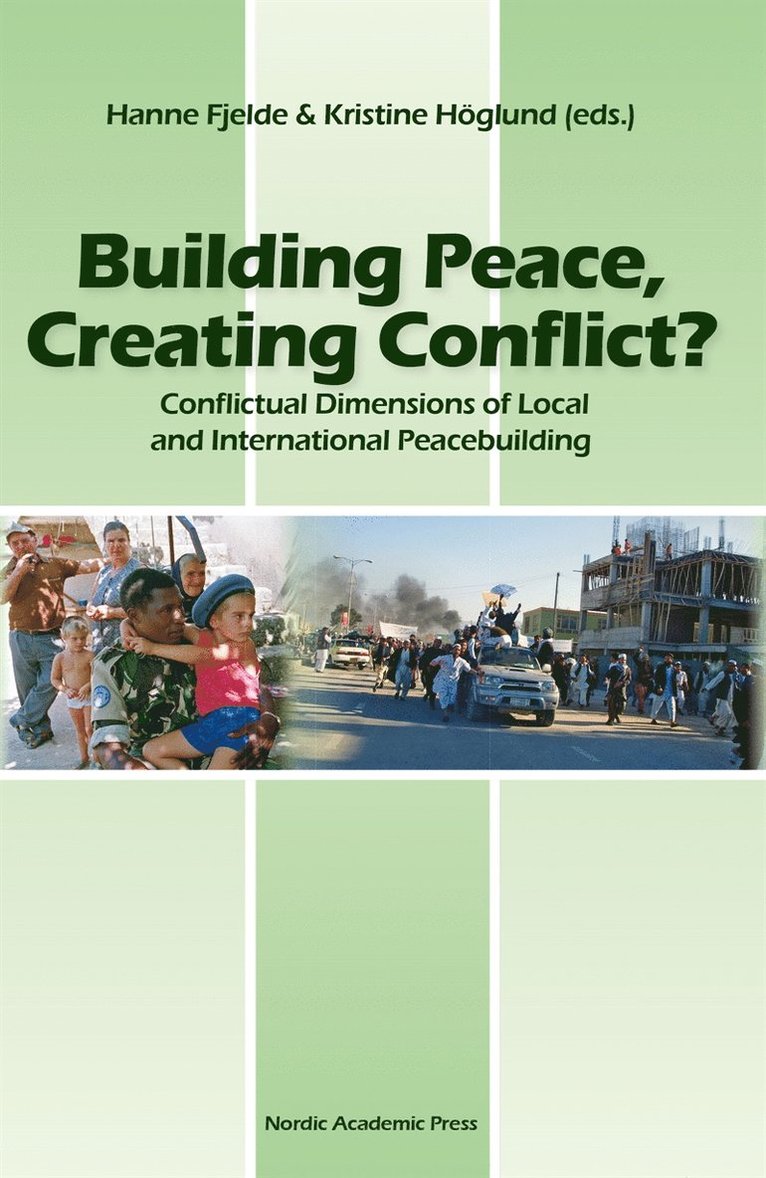 Hanne Fjelde - Building peace, creating conflict? : conflictual dimensions of local and international peace-building, E-bok