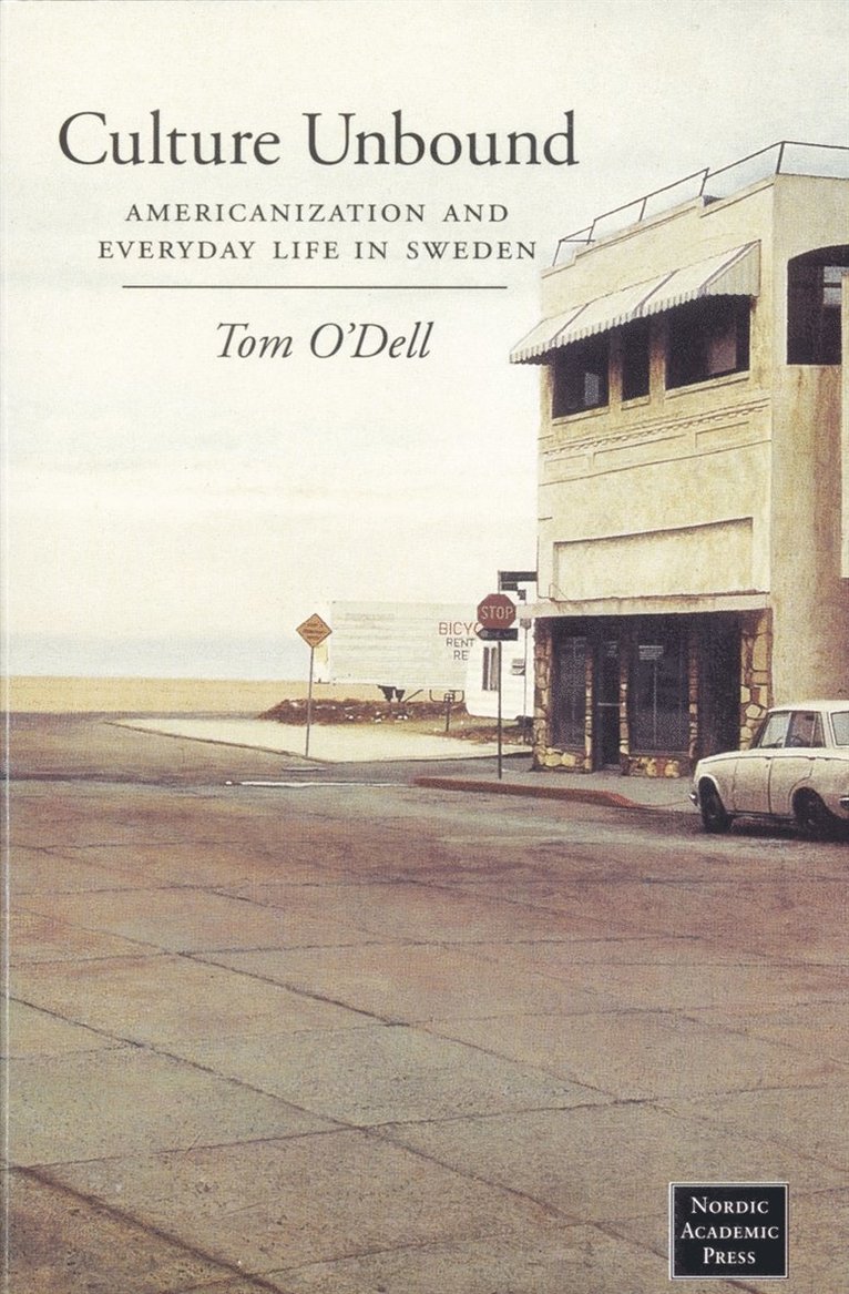 Tom O'Dell - Culture unbound : americanization and everyday life in Sweden, E-bok
