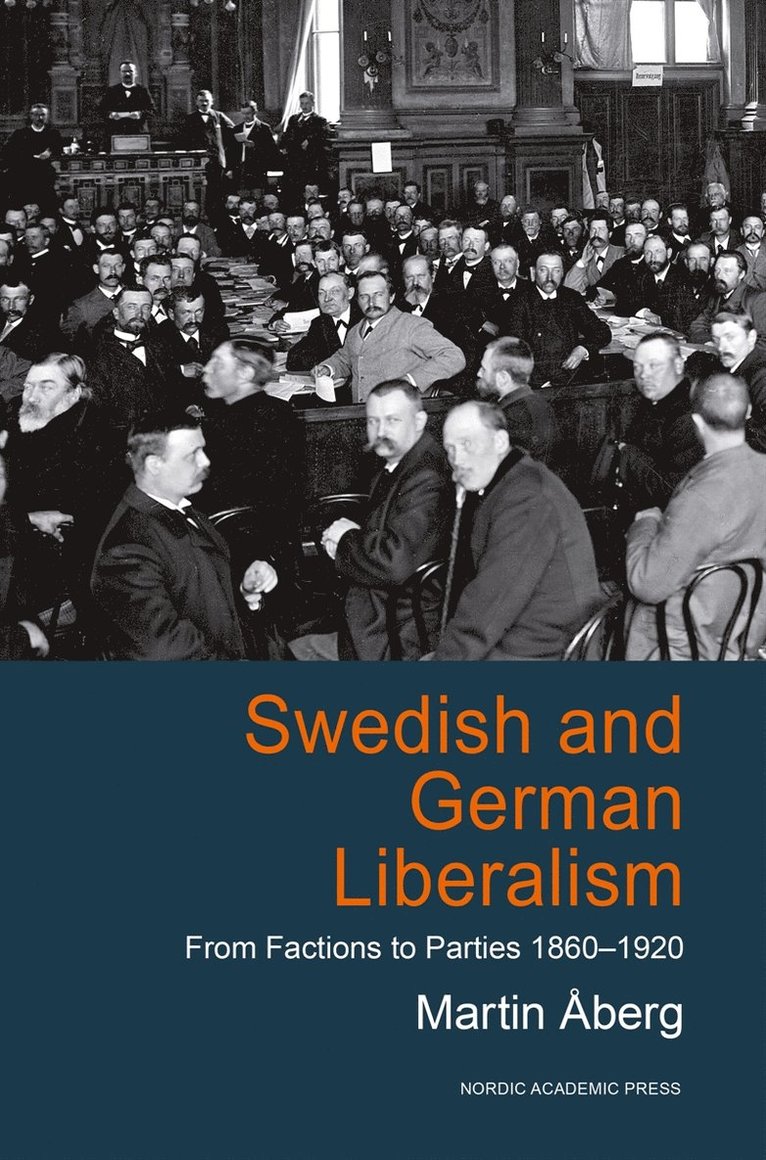 Martin Åberg - Swedish and German liberalism : from factions to parties 1860-1920, E-bok