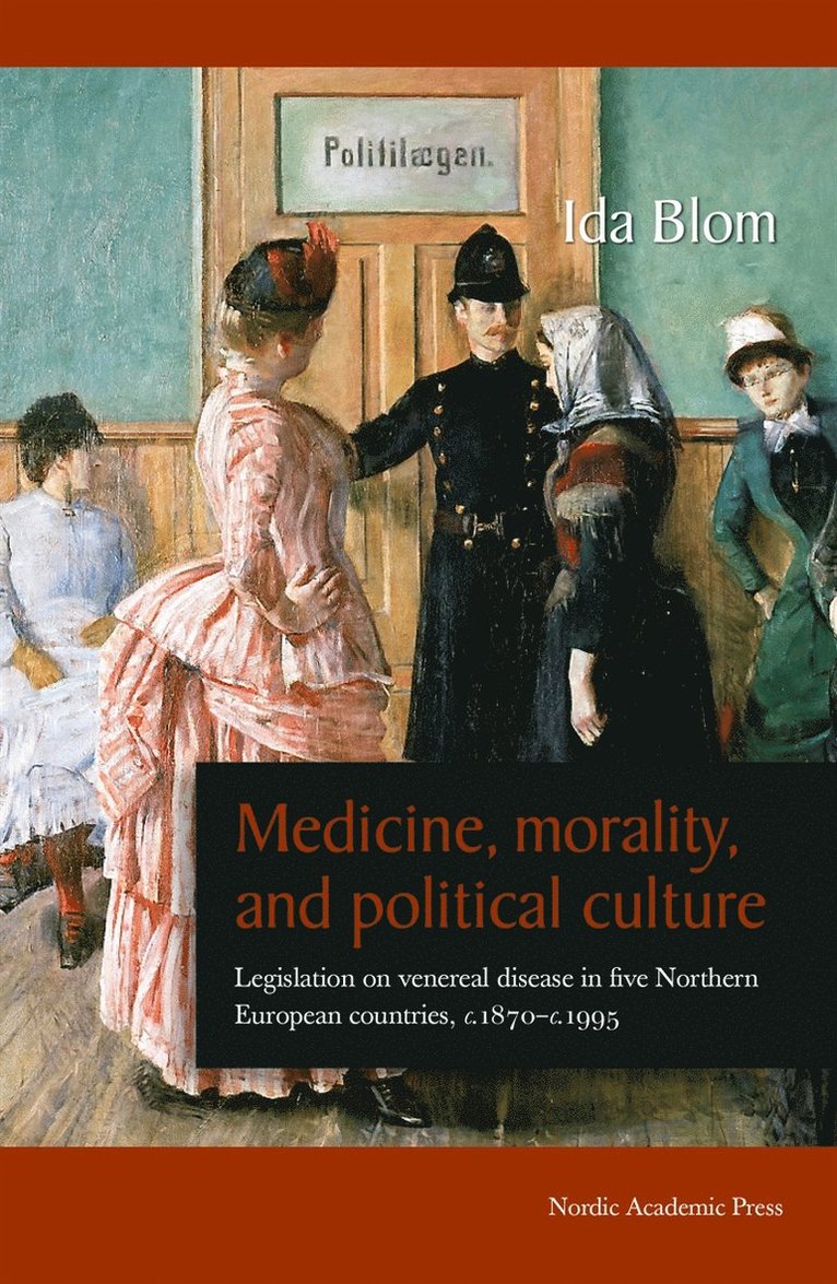 Ida Blom - Medicine, morality, and political culture : legislation on venereal disease in five northern European countries, c. 1870-c. 1995, E-bok