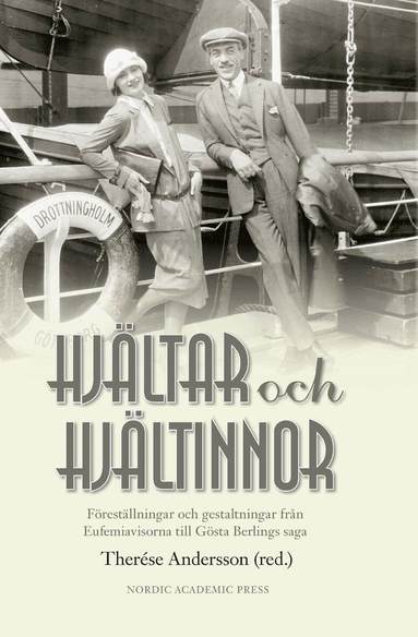 Therése Andersson, Kim Bergqvist, Mikael Byström, Bo Eriksson, Yvonne Hirdman, Camilla Hjelm, Martin Johansson, Leif Runefelt - Hjältar och Hjältinnor: föreställningar och gestaltningar från Eufemiavisor till Gösta Berlings saga, Inbunden
