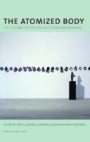 The Atomized Body: The Cultural Life of Stem Cells, Genes and Neurons