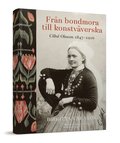 Frn bondmora till konstvverska : Cilluf Olsson 1847-1916