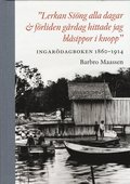 "Lerkan Sing alla dagar & frliden grdag hittade jag blsippor i knopp" : Ingardagboken 1860-1914