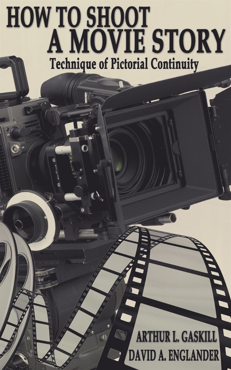 ARTHUR L. GASKILL, DAVID A. ENGLANDER - How to shoot a movie story, E-bok