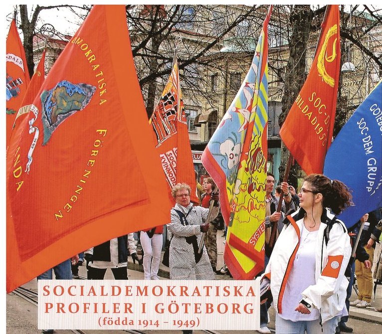 Socialdemokratiska profiler i Göteborg (födda 1914-1949) : presentationer resonerande samtal., Häftad