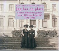 e-Bok Jag har en plats. Sophie Elkans liv genom brev till Selma Lagerlöf 1893 1900