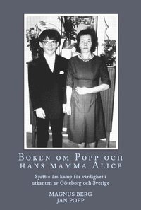 Boken om Popp och hans mamma Alice : sjuttio rs kamp fr vrdighet i utkanten av Gteborg och Sverige