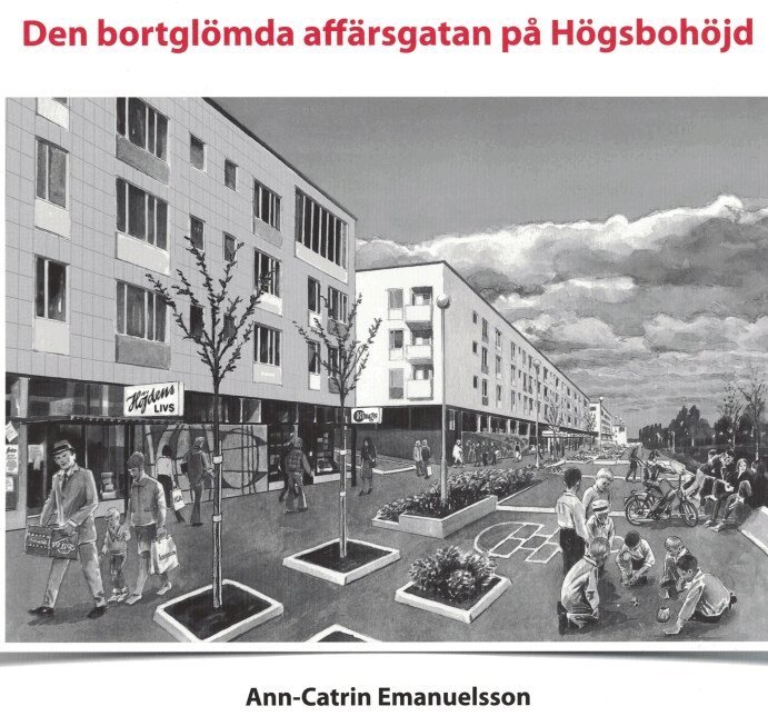 Ann-Catrin Emanuelsson - Den bortglömda affärsgatan på Högsbohöjd, Häftad