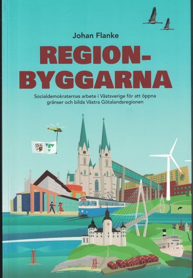 Regionbyggarna – Socialdemokraternas arbete i Västsverige för att öppna gränser och bilda Västra Götalandsregionen