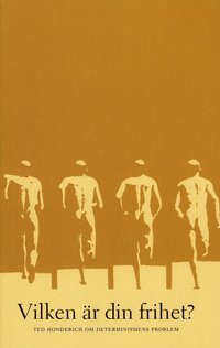 Vilken �r din frihet? Ted Honderich om determinismens problem