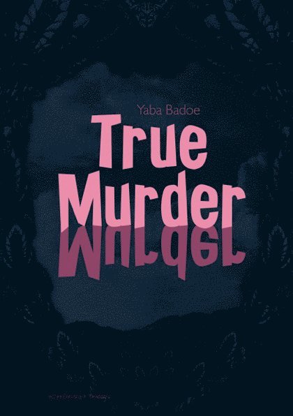 Yaba Badoe - True Murder, Inbunden