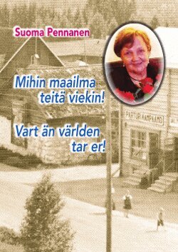 Suoma Pennanen - Mihin maailma teitä viekin!  : vart än världen tar er!, Häftad