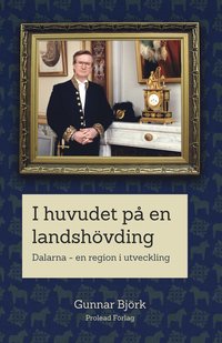 e-Bok I huvudet på en landshövding  Dalarna   en region i utveckling