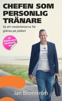 Chefen som personlig tr�nare : s� att medarbetarna f�r gl�nsa p� jobbet
