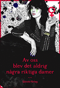 Av oss blev det aldrig ngra riktiga damer
