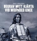 Begrav mitt hjrta vid Wounded Knee : ervringen av Vilda Vstern ur indianernas perspektiv - den illustrerade utgvan