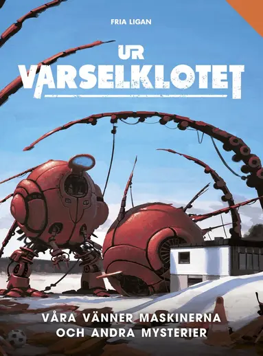 Mikael Bergström, Steve Daldry, Gabrielle De Bourg, Anders Fager, Björn Hellqvist, Nils Hintze, Nils Karlén - Våra vänner maskinerna och andra mysterier, Inbunden