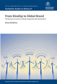 From kinship to global brand : the discourse on culture in Nordic cooperation after World War II av Anna Kharkina