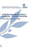 Attitudes towards the past in antiquity : creating identities : proceedings of an international conference held at Stockholm University 15-17 May 2009