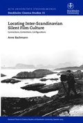 Locating inter-Scandinavian silent film culture : connections, contentions, configurations