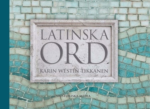 Karin Westin Tikkanen - Latinska ord, E-bok