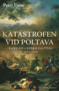 Katastrofen vid Poltava : Karl XII:s ryska flttg 1707-1709