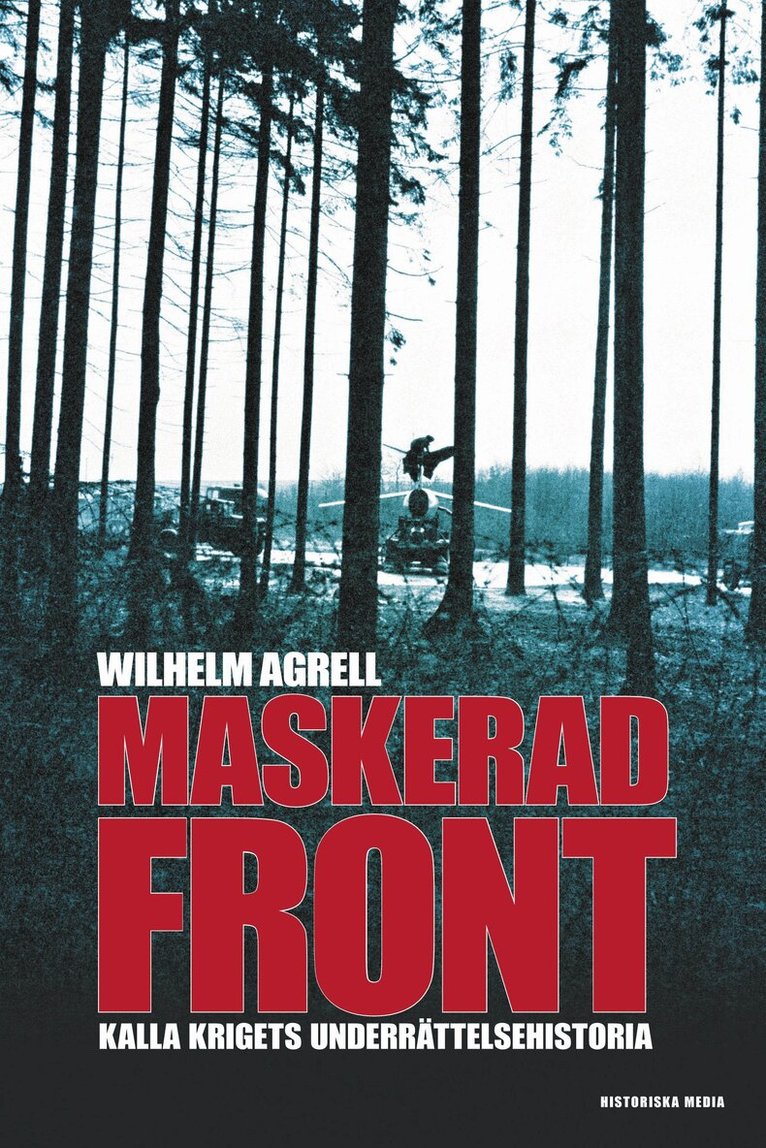 Wilhelm Agrell - Maskerad front : Kalla krigets underättelsehistoria, E-bok